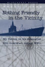 Nothing Friendly in the Vicinity: My Patrols on the Submarine USS Guardfish During World War II
