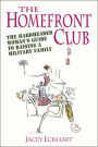 The Homefront Club: The Hardheaded Woman's Guide to Raising a Military Family