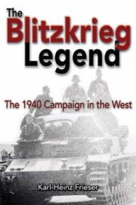 The Blitzkrieg Legend: The 1940 Campaign in the West