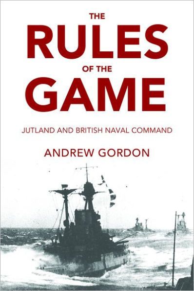 Rules of the Game: Jutland and British Naval Command