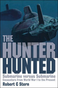 Hunter Hunted: Submarine Versus Submarine: Encounters from World War I to the Present