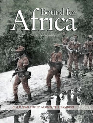 Title: Bound for Africa: Cold War Fight along the Zambezi, Author: Douglas H. Hubbard Jr.