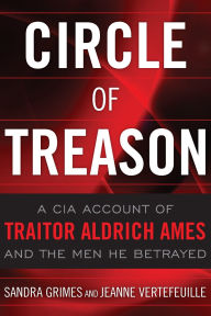Circle of Treason: A CIA Account of Traitor Aldrich Ames and the Men He Betrayed