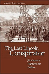 The Last Lincoln Conspirator: John Surratt's Flight from the Gallows