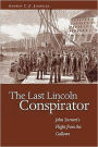The Last Lincoln Conspirator: John Surratt's Flight from the Gallows