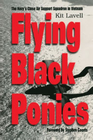 Title: Flying Black Ponies: The Navy's Close Air Support Squadron in Vietnam, Author: Kit Lavell