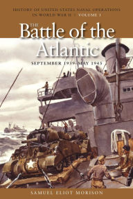Title: The Battle of the Atlantic, September 1939-1943: History of United States Naval Operations in World War II, Volume 1, Author: Samuel Eliot Morison