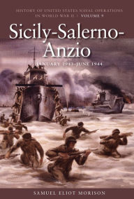 Title: Sicily-Salerno-Anzio, June 1943-June 1944: History of United States Naval Operations in World War II, Volume 9, Author: Estate of Samuel Eliot Morison
