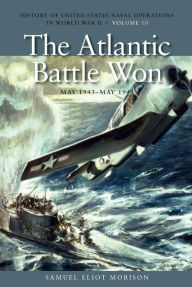 Title: The Atlantic Battle Won, May 1943-May 1945: History of United States Naval Operations in World War II, Volume 10, Author: Estate of Samuel Eliot Morison
