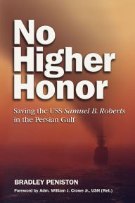 Title: No Higher Honor: Saving the USS Samuel B. Roberts in the Persian Gulf, Author: Bradley Peniston