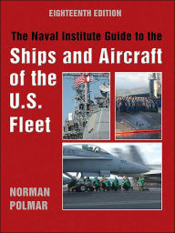 Title: The Naval Institute Guide to Ships and Aircraft of the U.S. Fleet, 18th Edition, Author: Norman Polmar
