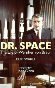 Title: Dr. Space: The Life of Werner von Braun, Author: Estate of Robinson J. Ward