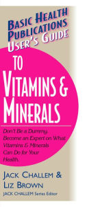 Title: User's Guide to Vitamins & Minerals, Author: Jack Challem