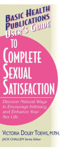 Title: User's Guide to Complete Sexual Satisfaction: Discover Natural Ways to Encourage Intimacy and Enhance Your Sex Life, Author: Victoria Dolby Toews