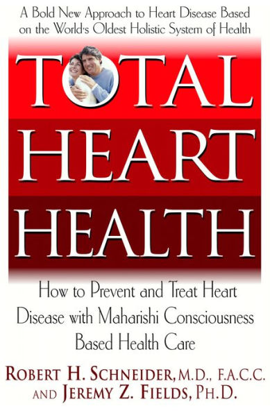 Total Heart Health: How to Prevent and Reverse Heart Disease with the Maharishi Vedic Approach to Health