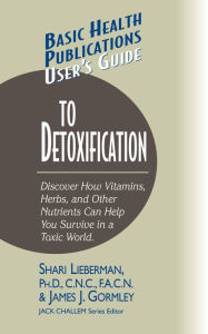 Title: User's Guide to Detoxification: Discover How Vitamins, Herbs, and Other Nutrients Help You Survive in a Toxic World, Author: Shari Lieberman