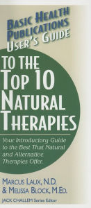Title: User's Guide to the Top 10 Natural Therapies: Your Introductory Guide to the Best That Natural and Alternative Therapies Offer, Author: Marcus Laux N.D.