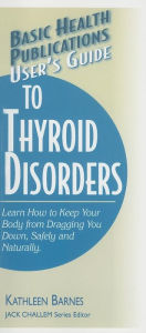 Title: User's Guide to Thyroid Disorders: Natural Ways to Keep Your Body from Dragging You Down, Author: Kathleen Barnes