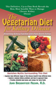 Title: The Vegetarian Diet for Kidney Disease: Preserving Kidney Function with Plant-Based Eating, Author: Joan Brookhyser Hogan