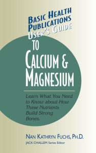 Title: User's Guide to Calcium & Magnesium, Author: Nan Kathryn Fuchs Ph.D.