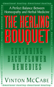 Title: The Healing Bouquet: Exploring Bach Flower Remedies, Author: Vinton McCabe
