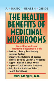 Title: The Health Benefits of Medicinal Mushrooms, Author: Mark Stengler N.D.
