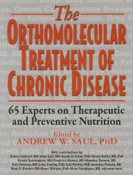Title: The Orthomolecular Treatment of Chronic Disease: 65 Experts on Therapeutic and Preventive Nutrition, Author: Andrew W. Saul Ph.D.