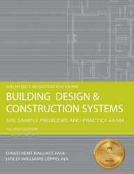 Building Design & Construction Systems: ARE Sample Problems and Practice Exam / Edition 2