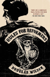 Title: Rules for Reformers, Author: Douglas Wilson