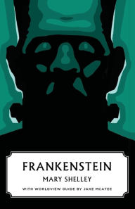 Title: Frankenstein (Canon Classics Worldview Edition), Author: Mary Shelley