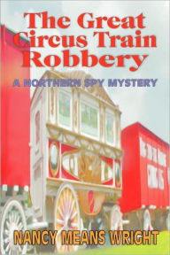 The Great Circus Train Robbery (Northern Spy Series #2)