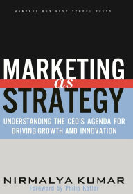 Marketing as Strategy: Understanding the CEO's Agenda for Driving Growth and Innovation