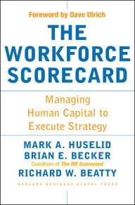 Title: The Workforce Scorecard: Managing Human Capital To Execute Strategy, Author: Mark A. Huselid