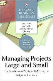 Title: Harvard Business Essentials Managing Projects Large and Small: The Fundamental Skills for Delivering on Budget and on Time, Author: Harvard Business Review