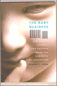 Title: The Baby Business: How Money, Science, and Politics Drive the Commerce of Conception, Author: Debora L Spar