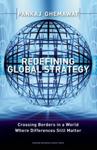 Title: Redefining Global Strategy: Crossing Borders in A World Where Differences Still Matter, Author: Pankaj Ghemawat