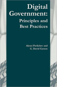 Digital Government: Principles and Best Practices / Edition 1