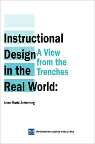Title: Instructional Design in the Real World: A View from the Trenches, Author: Anne-Marie Armstrong