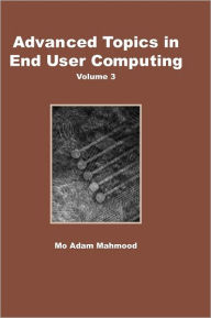 Title: Advanced Topics in End User Computing, Volume 3, Author: Mo Adam Mahmood
