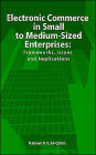Electronic Commerce in Small to Medium-Sized Enterprises: Frameworks, Issues and Implications