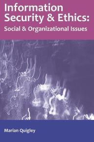 Title: Information Security and Ethics: Social and Organizational Issues, Author: Quigley