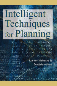 Title: Intelligent Techniques for Planning, Author: Ioannis Vlahavas