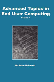Title: Advanced Topics in End User Computing, Volume 4, Author: Mo Adam Mahmood