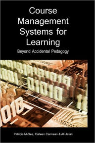Title: Course Management Systems for Learning: Beyond Accidental Pedagogy / Edition 1, Author: Patricia McGee