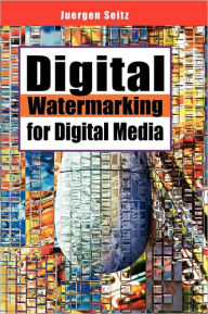 Title: Digital Watermarking for Digital Media, Author: Jurgen Seitz