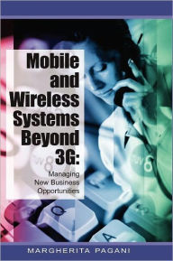 Title: Mobile and Wireless Systems Beyond 3g: Managing New Business Opportunities, Author: Margherita Pagani