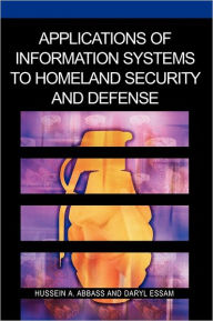 Title: Applications of Information Systems to Homeland Security and Defense, Author: Hussein A. Abbass