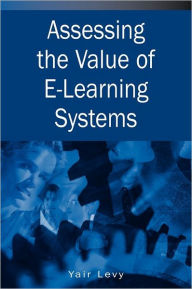 Title: Assessing the Value of E-Learning Systems, Author: Yair Levy