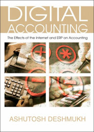 Title: Digital Accounting: The Effects of the Internet and ERP on Accounting, Author: Ashutosh Deshmukh