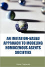 An Imitation-Based Approach to Modeling Homogenous Agents Societies
